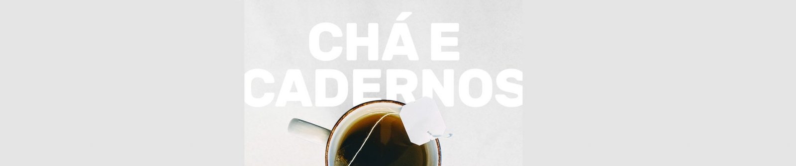 Cabeçalho com o escrito "Chá e Cadernos" e abaixo uma xícara de chá.