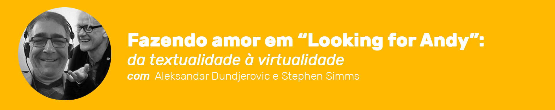 Cabeçalho de Workshop Internacional Fazendo amor em “Looking for Andy”: da textualidade à virtualidade com Aleksandar Dundjerovic e Stephen Simms