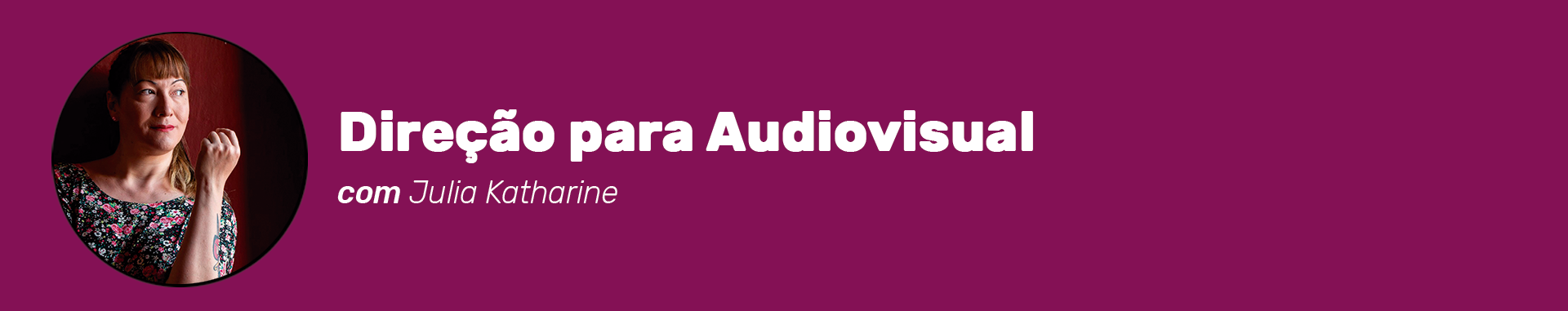Cabeçalho do curso Direção para Audiovisual com Julia Katharine