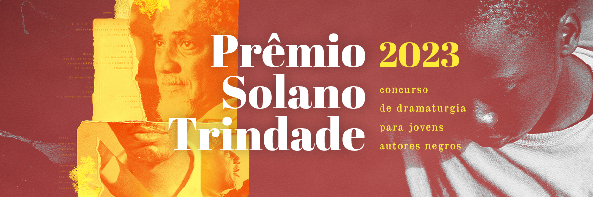 Prêmio Solano Trindade 2023: edital recebe inscrições e vai premiar três dramaturgias inéditas de autoras e autores negras e negros.