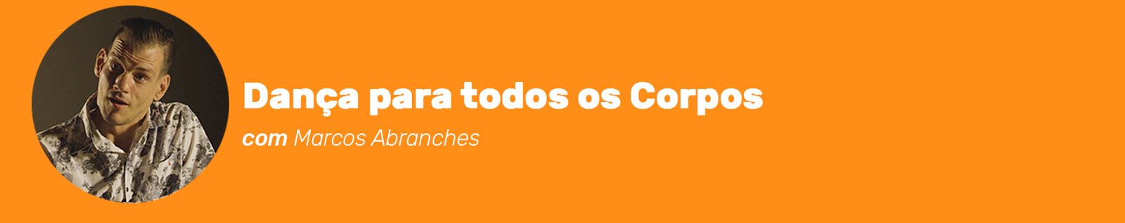 Cabeçalho do curso Dança para todos os Corpos com Marcos Abranches