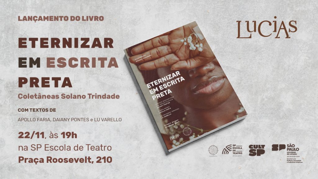 Cartaz do lançamento do livro "Eternizar em Escrita Preta", com dramaturgias premiadas em 2022 no Prêmio Solano Trindade: edição do Selo Lucias, da SP Escola de Teatro.