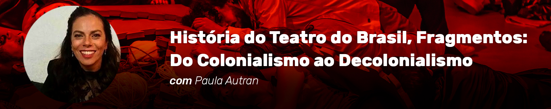 Cabeçalho do curso História do Teatro do Brasil, Fragmentos: Do Colonialismo ao Decolonialismo