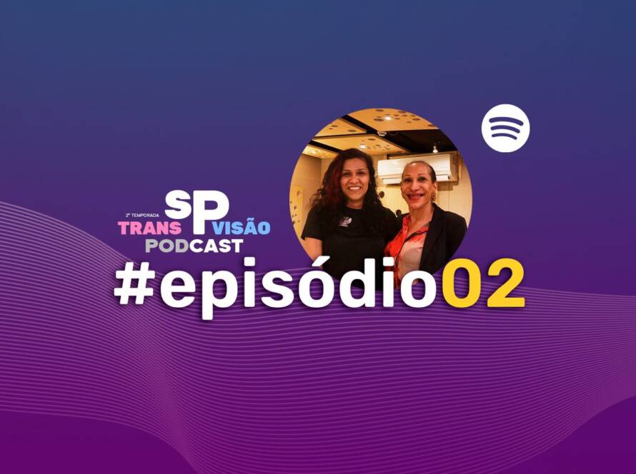 Segundo episódio da segunda temporada do podcast SP Transvisão: no ar no Spotify.