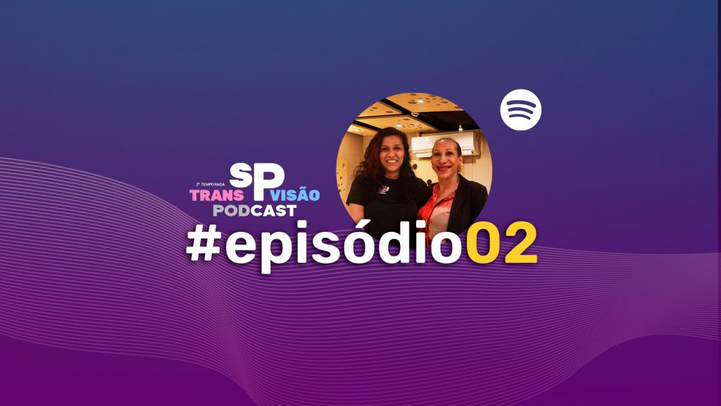 Segundo episódio da segunda temporada do podcast SP Transvisão: no ar no Spotify.