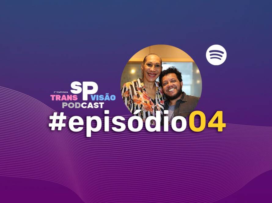 Quarto episódio da segunda temporada do podcast SP Transvisão: disponível no Spotify.